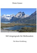 Cover-Bild zum Titel '360 Längengrade für Methusalem . Eine Reise um die Welt, die ein buntes spannendes Bild der besuchten Weltgegenden erlaubt und viele Tipps für Weltreisende enthält.' von 'Dieter Kaiser'