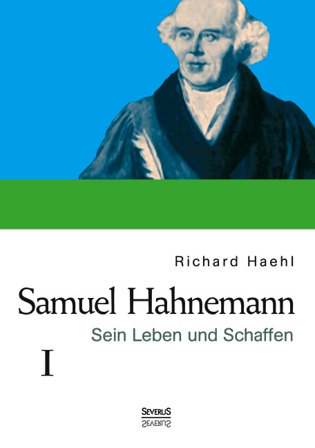 Samuel Hahnemann: Sein Leben und Schaffen. Bd. 1 - Richard Haehl