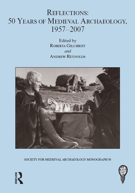 Reflections: 50 Years of Medieval Archaeology, 1957-2007: No. 30 - 