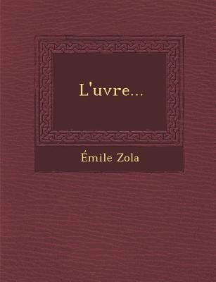 L'uvre... - Émile Zola