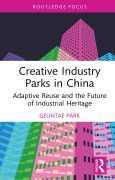 Cover-Bild zum Titel 'Creative Industry Parks in China' von 'Geuntae Park'