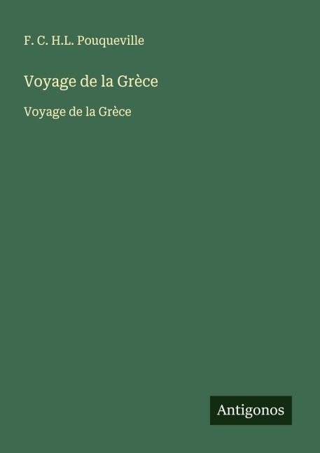 Voyage de la Grèce - F. C. H. L. Pouqueville