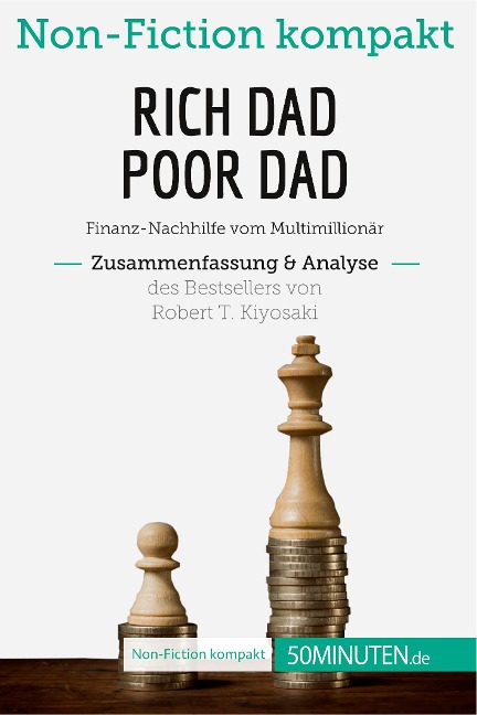 Rich Dad Poor Dad. Zusammenfassung & Analyse des Bestsellers von Robert T. Kiyosaki - 50Minuten