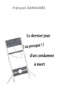 Cover-Bild zum Titel 'Le dernier jour ( ou presque ) d'un condamné à mort' von 'François Daragnès'