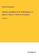 Cover-Bild zum Titel 'Oeuvres complètes de W. Shakespeare; La patrie II. Henry V. Henry VI (1e partie)' von 'William Shakespeare'