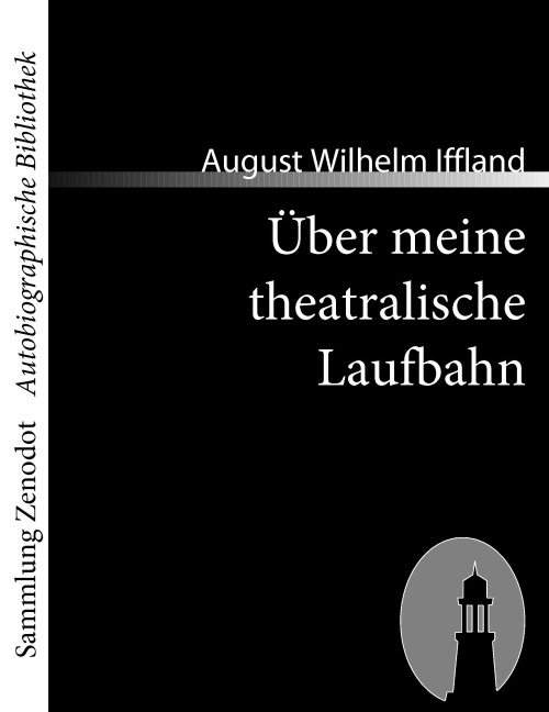 Über meine theatralische Laufbahn - August Wilhelm Iffland
