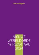 Cover-Bild zum Titel 'Nieuwe Wereldorde 1e kwartaal 2024' von 'Eduard Wagner'