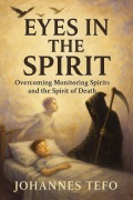 Cover-Bild zum Titel 'Eyes In The Spirit: Overcoming Monitoring Spirits And The Spirit Of Death' von 'Johannes Tefo'