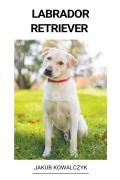 Cover-Bild zum Titel 'Labrador Retriever' von 'Jakub Kowalczyk'
