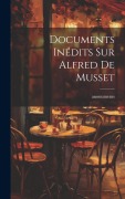Cover-Bild zum Titel 'Documents Inédits Sur Alfred De Musset' von 'Anonumems'