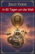 Cover-Bild zum Titel 'In 80 Tagen um die Welt: Roman' von 'Jules Verne'