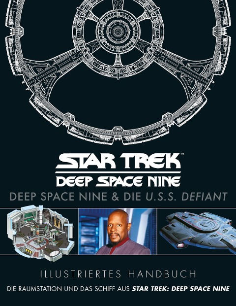 Illustriertes Handbuch: Deep Space Nine & die U.S.S. Defiant / Die Raumstation und das Schiff aus Star Trek: Deep Space Nine - 