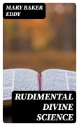 Cover-Bild zum Titel 'Rudimental Divine Science' von 'Mary Baker Eddy'