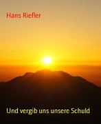 Cover-Bild zum Titel 'Und vergib uns unsere Schuld' von 'Hans Riefler'