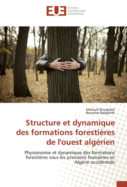 Structure et dynamique des formations forestières de l'ouest algérien - Khéloufi Benabdeli, Benamar Belgherbi