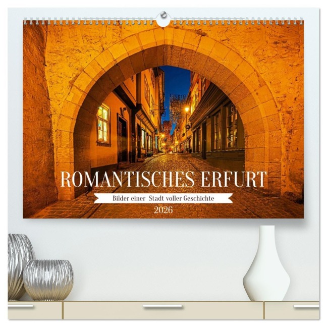 Romantisches Erfurt - Bilder einer Stadt voller Geschichte (hochwertiger Premium Wandkalender 2026 DIN A2 quer), Kunstdruck in Hochglanz - Sigrid Starick