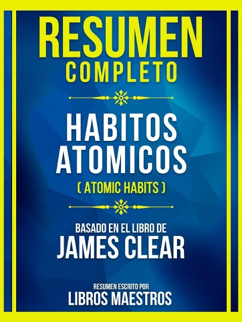 Resumen Completo - Habitos Atomicos (Atomic Habits) - Basado En El Libro De James Clear - Libros Maestros, Libros Maestros