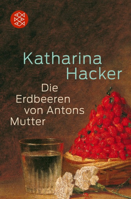 Die Erdbeeren von Antons Mutter - Katharina Hacker