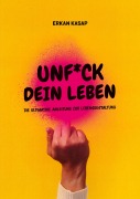 Cover-Bild zum Titel 'Unf*ck dein Leben' von 'Erkan Kasap'