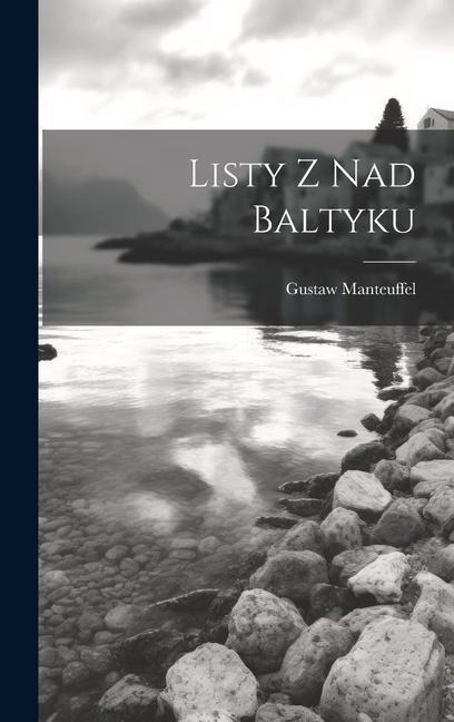 Listy Z Nad Baltyku - Gustaw Manteuffel