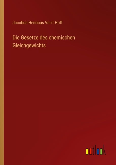 Die Gesetze des chemischen Gleichgewichts - Jacobus Henricus Van't Hoff