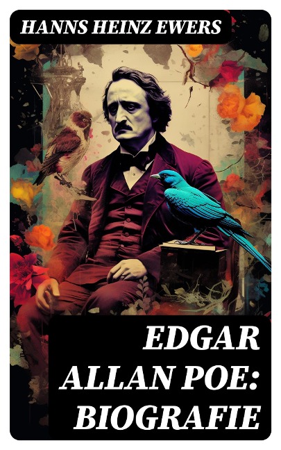 Edgar Allan Poe: Biografie - Hanns Heinz Ewers