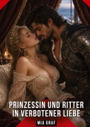 Cover-Bild zum Titel 'Prinzessin und Ritter in verbotener Liebe' von 'Mia Graf'