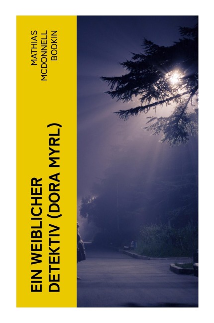 Ein weiblicher Detektiv (Dora Myrl) - Mathias McDonnell Bodkin