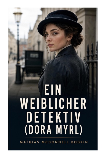Ein weiblicher Detektiv (Dora Myrl) - Mathias McDonnell Bodkin
