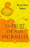 Cover-Bild zum Titel 'Le fruit de nos entrailles' von 'Margot-Maria Vanbert'