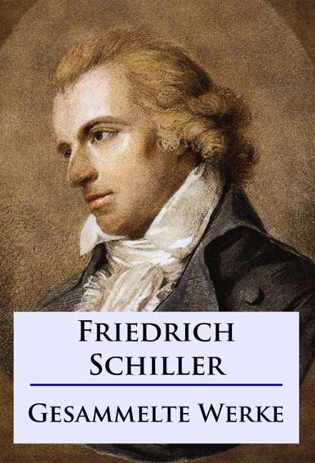 Friedrich Schiller - Sämtliche Werke - Friedrich Schiller