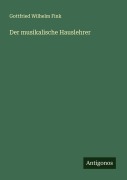 Cover-Bild zum Titel 'Der musikalische Hauslehrer' von 'Gottfried Wilhelm Fink'