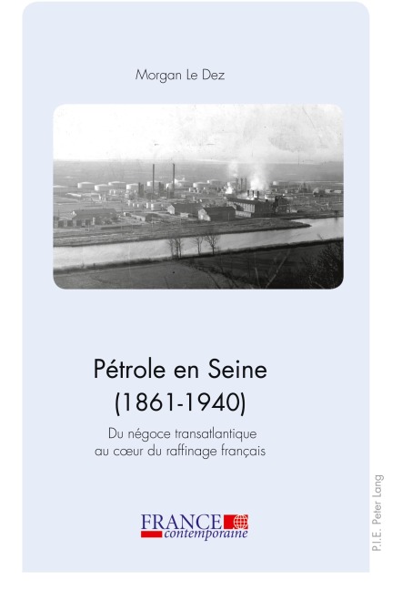 Pétrole en Seine (1861-1940) - Morgan Le Dez