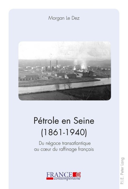 Pétrole en Seine (1861-1940) - Morgan Le Dez