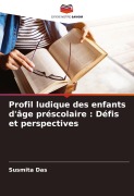 Cover-Bild zum Titel 'Profil ludique des enfants d'âge préscolaire : Défis et perspectives' von 'Susmita Das'
