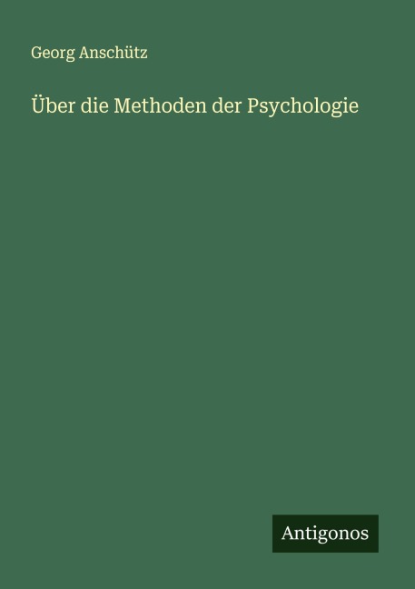 Über die Methoden der Psychologie - Georg Anschütz