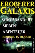 Eroberer der Galaxis Großband 1: Sieben Abenteuer - Hendrik M. Bekker