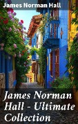 James Norman Hall - Ultimate Collection - James Norman Hall