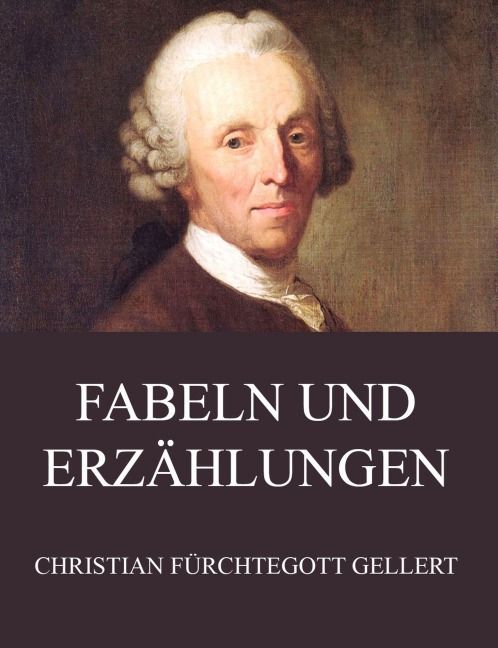 Fabeln und Erzählungen - Christian Fürchtegott Gellert