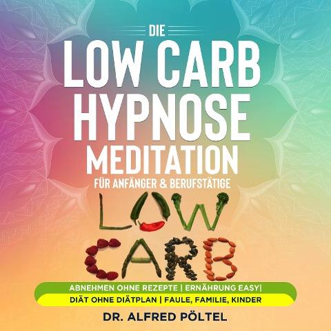 Die Low Carb Hypnose / Meditation für Anfänger & Berufstätige - Alfred Pöltel