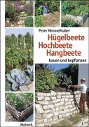 Hügelbeete, Hangbeete, Hochbeete - Peter Himmelhuber