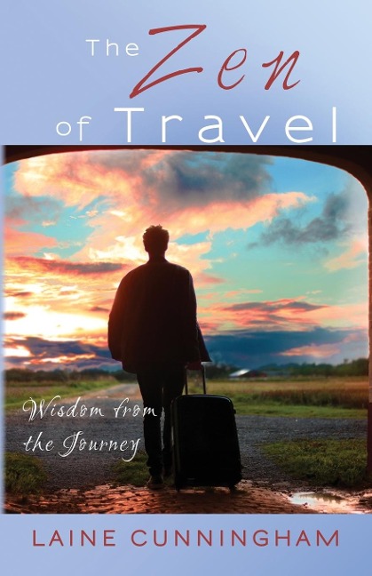 The Zen of Travel - Laine Cunningham