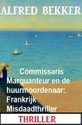 Cover-Bild zum Titel 'Commissaris Marquanteur en de huurmoordenaar: Frankrijk Misdaadthriller' von 'Alfred Bekker'