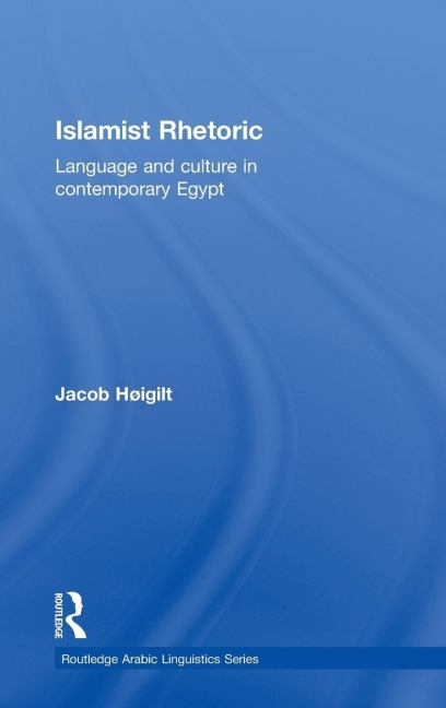 Islamist Rhetoric - Jacob Hoigilt