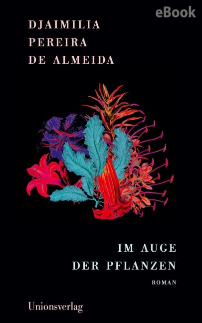 Im Auge der Pflanzen - Djaimilia Pereira de Almeida