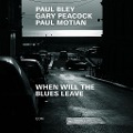Cover-Bild zum Titel 'When Will The Blues Leave' von 'Paul/Peacock Bley'