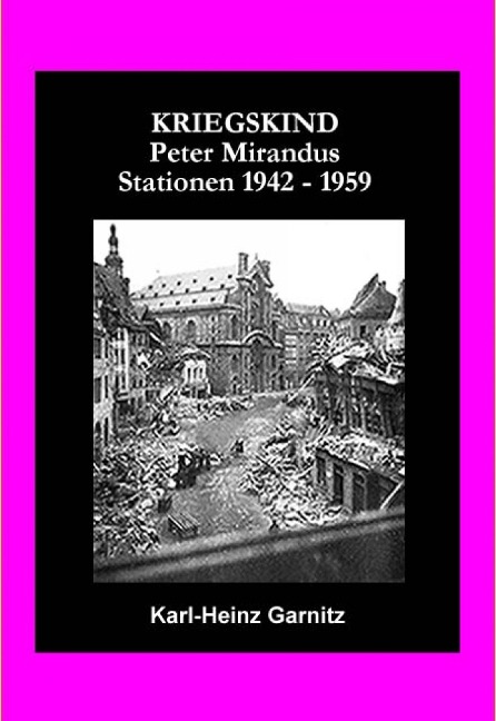 KRIEGSKIND Peter Mirandus / Stationen 1942 - 1959 - Karl-Heinz Garnitz (Alias Frater Khamose)