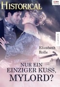 Cover-Bild zum Titel 'Nur ein einziger Kuss, Mylord?' von 'Elizabeth Rolls'