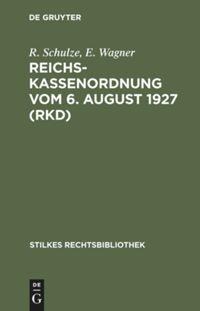 Reichskassenordnung vom 6. August 1927 (RKD) - E. Wagner, R. Schulze