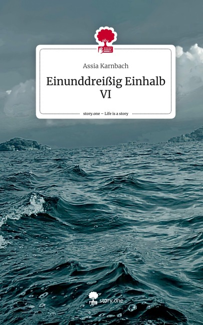 Einunddreißig Einhalb VI. Life is a Story - story.one - Assia Karnbach